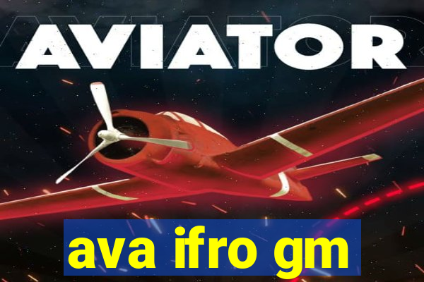 ava ifro gm